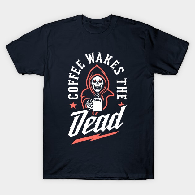 Coffee Wakes The Dead T-Shirt by brogressproject